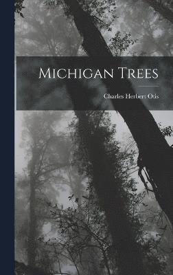 Charles Herbert Otis - Michigan Trees, Inbunden