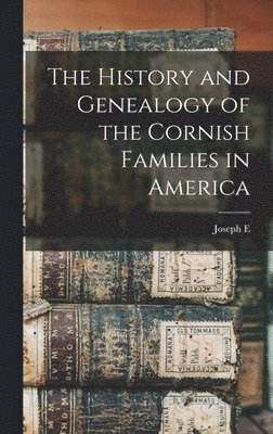 The History and Genealogy of the Cornish Families in America 1