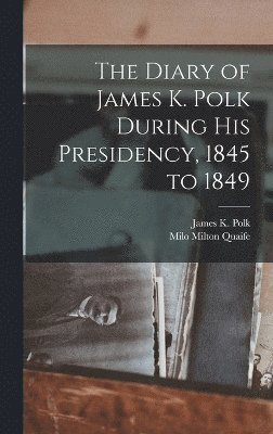 bokomslag The Diary of James K. Polk During his Presidency, 1845 to 1849