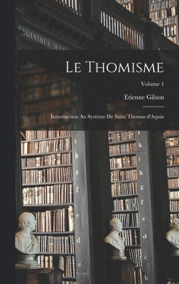 bokomslag thomisme; introduction au système de saint Thomas d'Aquin; Volume 1