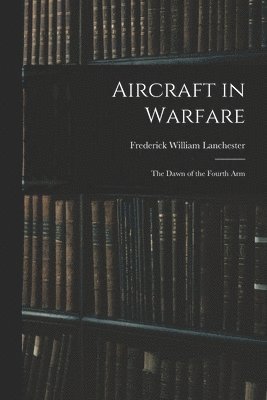 Frederick William Lanchester - Aircraft in Warfare, Häftad