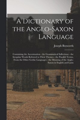 Joseph Bosworth - Dictionary of the Anglo-Saxon Language, Häftad