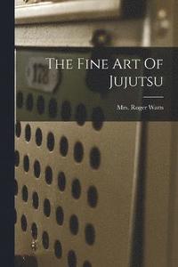 bokomslag The Fine Art Of Jujutsu