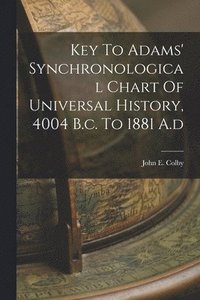 bokomslag Key To Adams' Synchronological Chart Of Universal History, 4004 B.c. To 1881 A.d
