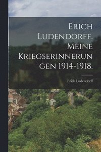 bokomslag Erich Ludendorff. Meine Kriegserinnerungen 1914-1918.