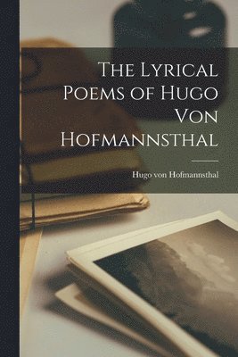Hugo Von Hofmannsthal - Lyrical Poems of Hugo von Hofmannsthal, Häftad