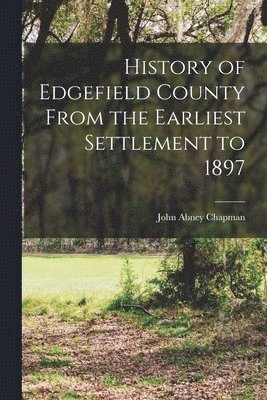 History of Edgefield County From the Earliest Settlement to 1897 1