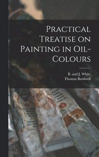 bokomslag Practical Treatise on Painting in Oil-colours