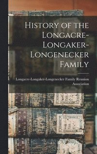 bokomslag History of the Longacre-Longaker-Longenecker Family