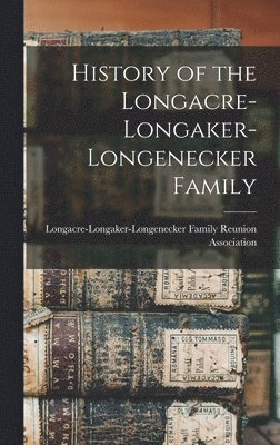 History of the Longacre-Longaker-Longenecker Family 1