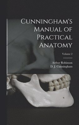 Cunningham's Manual of Practical Anatomy; Volume 2 1