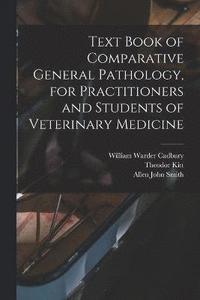 bokomslag Text Book of Comparative General Pathology, for Practitioners and Students of Veterinary Medicine
