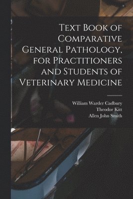 bokomslag Text Book of Comparative General Pathology, for Practitioners and Students of Veterinary Medicine