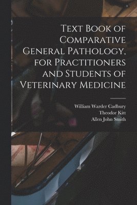 Text Book of Comparative General Pathology, for Practitioners and Students of Veterinary Medicine