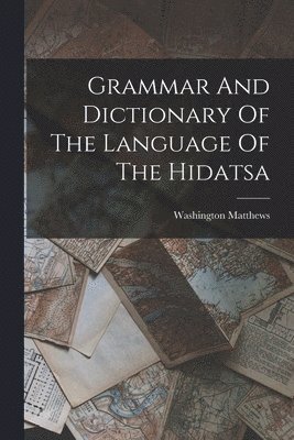 bokomslag Grammar And Dictionary Of The Language Of The Hidatsa