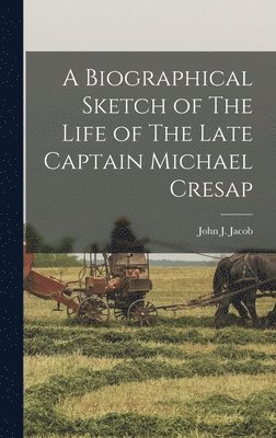 John J Jacob, John J. Jacob - Biographical Sketch of The Life of The Late Captain Michael Cresap, Inbunden