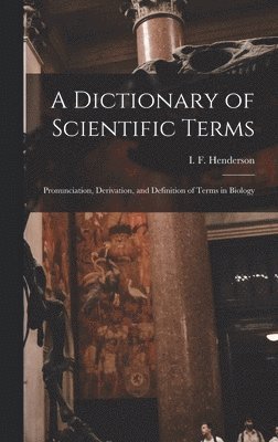 Henderson I F (Isabella Ferguson), Henderson I. F. (Isabella Ferguson), Henderson, I. F. (Isabella Ferguson) - Dictionary of Scientific Terms, Inbunden