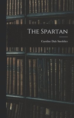 Caroline Dale Snedeker - Spartan, Inbunden