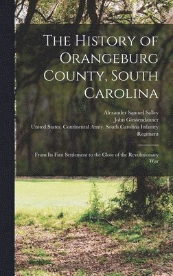 Alexander Samuel Salley, John Giessendanner, United States Continental Army Sout - History of Orangeburg County, South Carolina, Inbunden