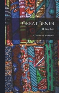 bokomslag Great Benin; Its Customs, Art And Horrors