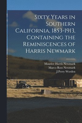 bokomslag Sixty Years in Southern California, 1853-1913, Containing the Reminiscences of Harris Newmark