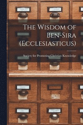 Society for Promoting Christian Knowl - Wisdom of Ben-Sira (Ecclesiasticus), Häftad