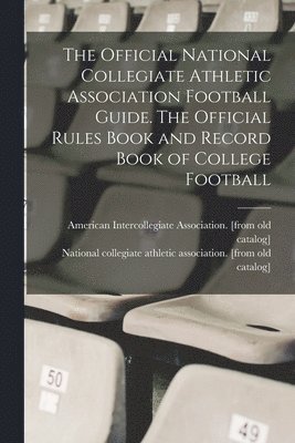 bokomslag The Official National Collegiate Athletic Association Football Guide. The Official Rules Book and Record Book of College Football