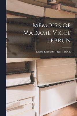 Memoirs of Madame Vige Lebrun 1