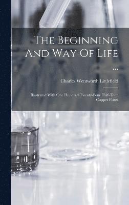 Charles Wentworth Littlefield - Beginning And Way Of Life ..., Inbunden