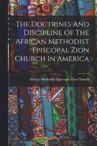 bokomslag Doctrines And Discipline Of The African Methodist Episcopal Zion Church In America