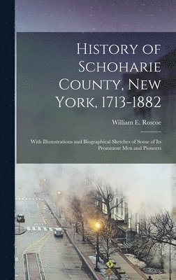 bokomslag History of Schoharie County, New York, 1713-1882