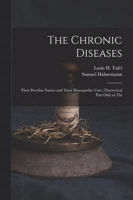 Samuel Hahnemann, Louis H Tafel - Chronic Diseases, Häftad