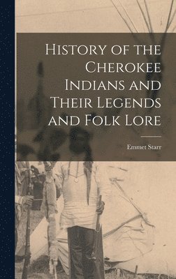 bokomslag History of the Cherokee Indians and Their Legends and Folk Lore