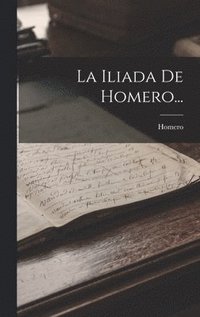 bokomslag La Iliada De Homero...
