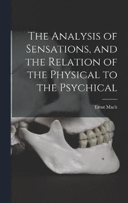 Analysis of Sensations, and the Relation of the Physical to the Psychical