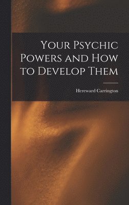 bokomslag Your Psychic Powers and How to Develop Them