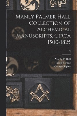 Manly Palmer Hall collection of alchemical manuscripts, circa 1500-1825; 16