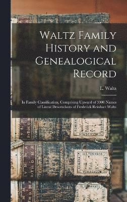 Waltz Family History and Genealogical Record 1