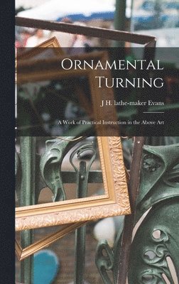 bokomslag Ornamental Turning; a Work of Practical Instruction in the Above Art