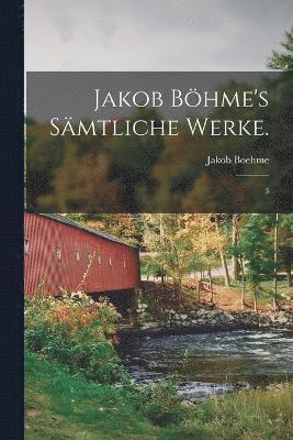 Jakob Bhme's Smtliche Werke. 1