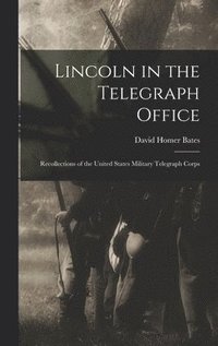 bokomslag Lincoln in the Telegraph Office; Recollections of the United States Military Telegraph Corps