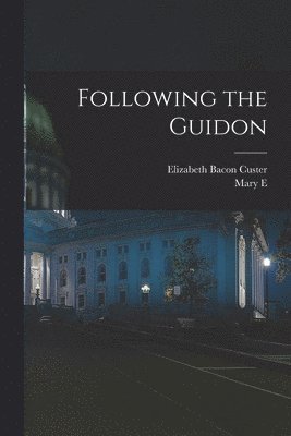 Elizabeth Bacon Custer, Mary E 1858-1941 Sgn Allen - Following the Guidon, Häftad