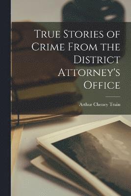 True Stories of Crime From the District Attorney's Office 1