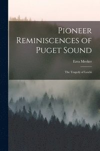 bokomslag Pioneer Reminiscences of Puget Sound