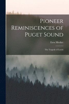 Ezra Meeker - Pioneer Reminiscences of Puget Sound, Häftad