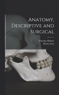 Timothy Holmes, Henry Gray - Anatomy, Descriptive and Surgical, Inbunden