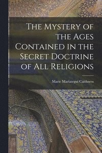 bokomslag The Mystery of the Ages Contained in the Secret Doctrine of all Religions