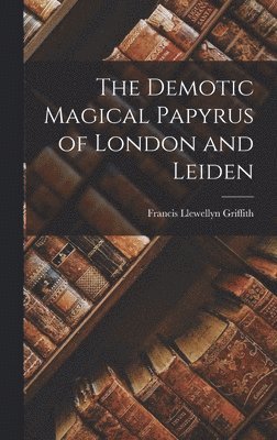 Francis Llewellyn Griffith - Demotic Magical Papyrus of London and Leiden, Inbunden
