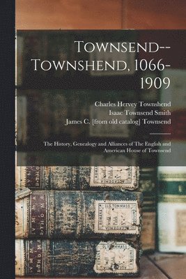 Townsend--Townshend, 1066-1909 1