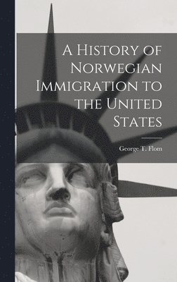 bokomslag A History of Norwegian Immigration to the United States